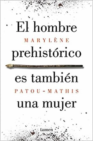 EL HOMBRE PREHISTÓRICO ES TAMBIÉN UNA MUJER