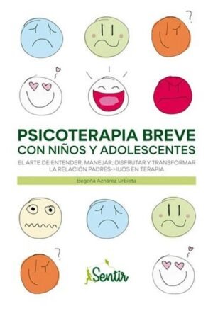 Psicoterapia breve con niños y adolescentes. El arte de entender, manejar, disfrutar y transformar