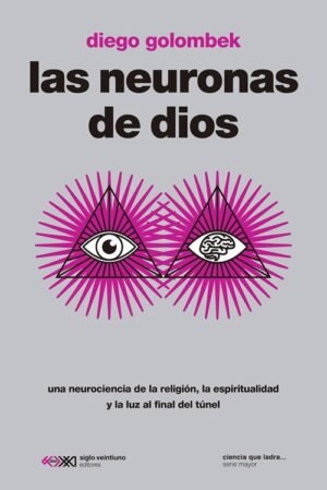 Las neuronas de Dios. Una neurociencia de la religión, la espiritualidad y la luz al final del túnel