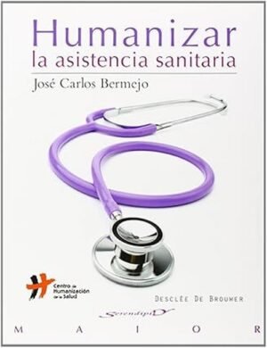 Humanizar la asistencia sanitaria (2Ed.)