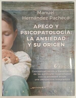 Apego y psicopatología: La ansiedad y su origen 6Ed.