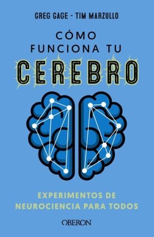Cómo funciona tu cerebro. Experimentos de neurociencia para todos