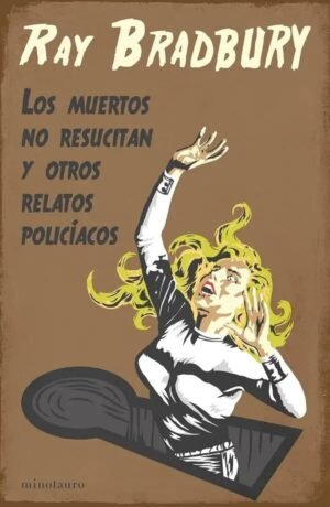 Los mueros no resucitan. Y otros relatos policíacos