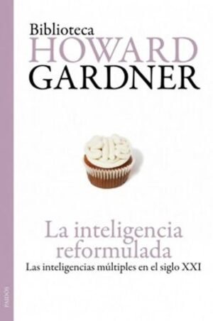 La inteligencia reformulada. Las inteligencias múltiples en el siglo XXI