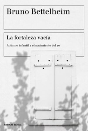 La fortaleza vacía: Autismo infantil y el nacimiento del yo