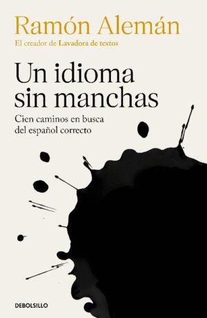 Un idioma sin manchas Cien caminos en busca del español correcto