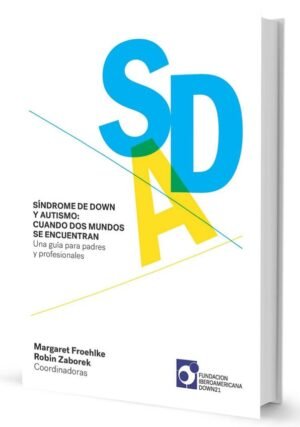 Síndrome de down y autismo: Cuando dos mundos se encuentran. Una guía para padres