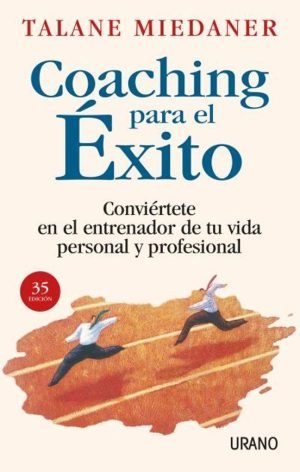 Coaching para el éxito. Conviertete en el entrenador de tu vida personal y profesional
