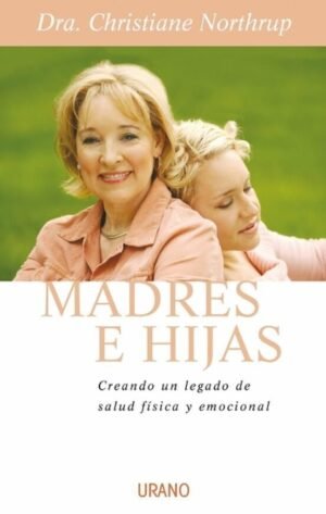Madres e hijas. Creando un legado de salud física y emocional