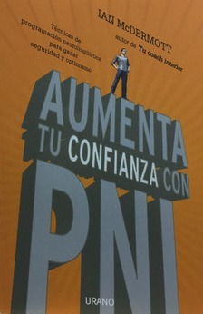 Aumenta tu confianza con PNL. Técnicas de programación neurolingüística para ganar seguridad y optim