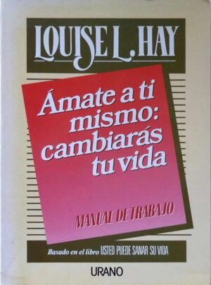 Ámate a ti mismo; cambiarás tu vida. Manual de trabajo (vintage)