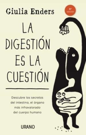 La digestión es la cuestión. Descubre los secretos del intestino, el órgano más infravalorado del cu