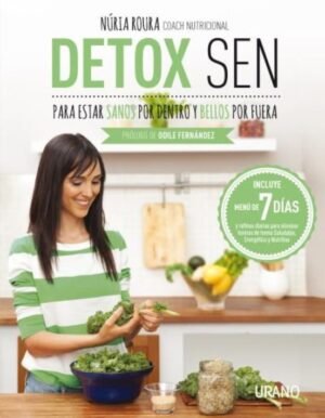 Detox sen. Para estar sanos por dentro y bellos por fuera. Claves nutricionales y rutinas diarias pa