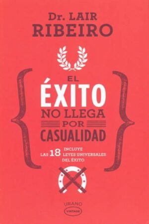 El éxito no llega por casualidad (vintage). Incluye las 18 leyes universales del éxito