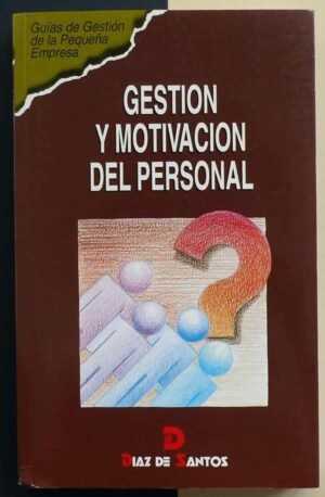 Gestión y motivación del personal. Guías de gestión de la pequeña empresa