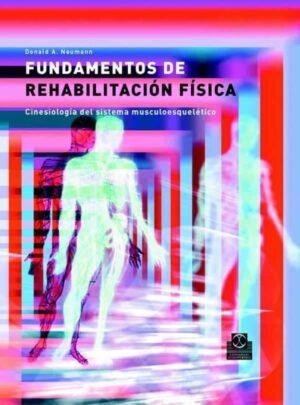 Fundamentos de rehabilitación física. Cinesiología del sistema musculoesquelético