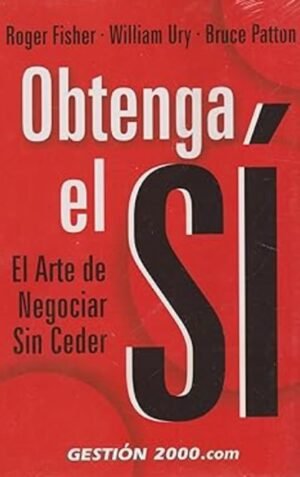 Obtenga el sí. El arte de negociar sin ceder