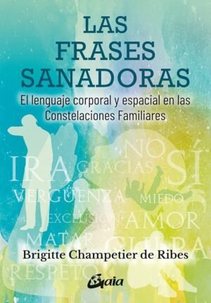 Las frases sanadoras. El lenguaje corporal y espacial en las constelaciones familiares