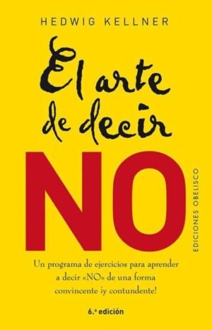 El arte de decir no. Un programa de ejercicios para aprender a decir no de una forma convincente
