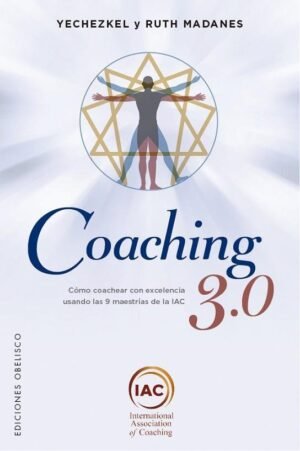 COACHING 3.0 COMO COACHEAR CON EXCELENCIA USANDO LAS 9 MESTRIAS DE LA IAC