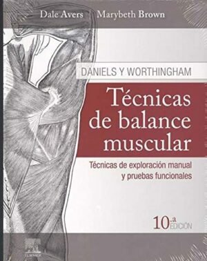 Daniels y Worthingham. Técnicas de balance muscular. Técnicas de exploración manual y pruebas funcio