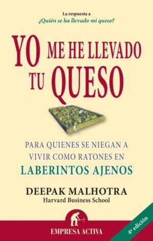 Yo me he llevado tu queso. Para quienes se niegan a vivir como ratones en laberintos ajenos