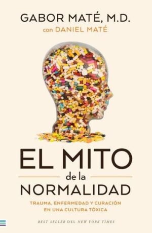 El mito de la normalidad. Trauma enfermedad y curación en una cultura tóxica