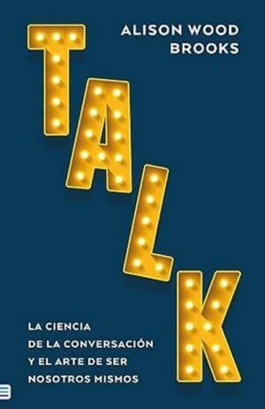 Talk: La ciencia de la conversación y el arte de ser nosotros mismos