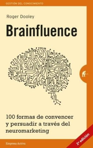 Brainfluence. 100 formas de convencer y persuadir a través del neuromarketing