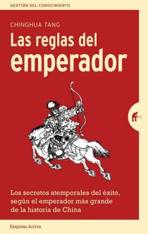 Las reglas del emperador. Los secretos atemporales del éxito, según el emperador más grande de la hi