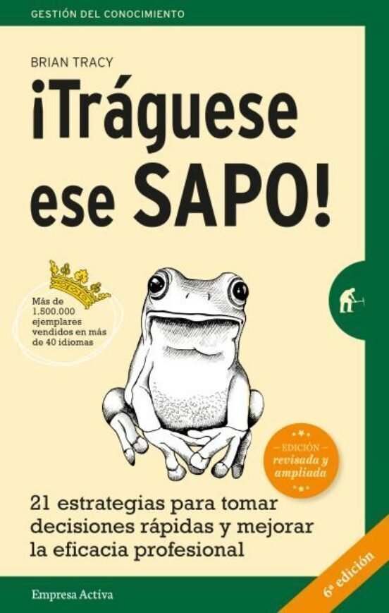 9788492921744 ¡Tráguese ese sapo! 21 estrategias para tomar decisiones rápidas y mejorar la eficacia profesional