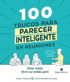 100 trucos para parecer inteligente en reuniones. Cómo tener éxito sin esforzarte