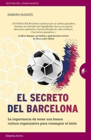 El secreto del barcelona. La importancia de tener una buena cultura organizativa para conseguir el é