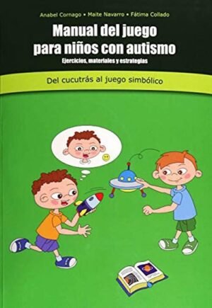 MANUAL DEL JUEGO PARA NIÑOS CON AUTISMO Ejercicios, materiales y estrategias