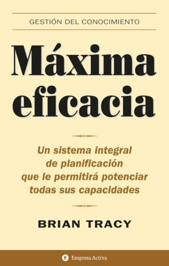 9788495787262 Máxima eficacia. Un sistema integral de planificación que le permitirá potenciar todas sus capacidad