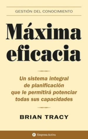 Máxima eficacia. Un sistema integral de planificación que le permitirá potenciar todas sus capacidad