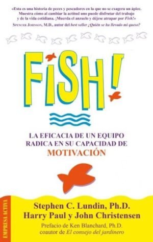 FISH! La eficacia de un equipo radica en su capacidad de motivación