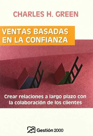Ventas basadas en la confianza. Crear relaciones a largo plazo con la colaboración de los clientes