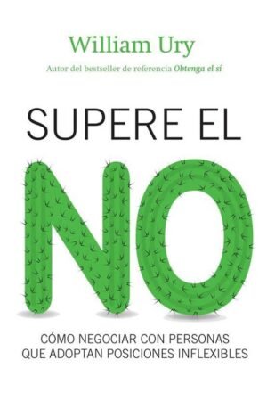 Supere el no. Cómo negociar con personas que adoptan posiciones inflexibles