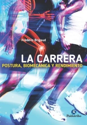 La carrera. Postura, biomecánica y rendimiento