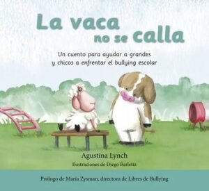 La vaca no se calla. Un cuento para ayudar a grandes y chicos a enfrentar el bullying escolar