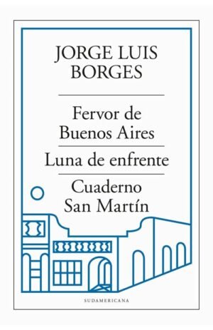 Fervor de Buenos Aires * Luna de enfrente * Cuaderno de San Martín