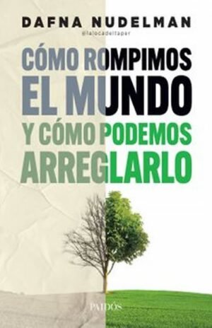 Cómo rompimos el mundo y cómo podemos arreglarlo