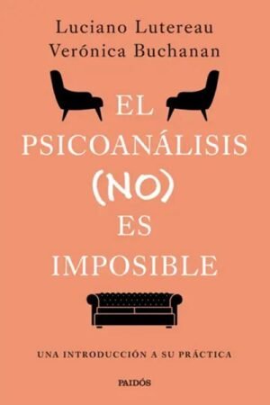 El psicoanálisis (no) es imposible. Una introducción a su práctica