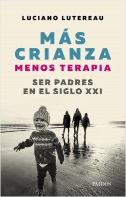 MÁS CRIANZA MENOS TERAPIA SER PADRES EN EL SIGLO XXI