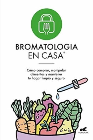 Bromatología en casa Cómo comprar, manipular alimentos y mantener tu hogar limpio y seguro