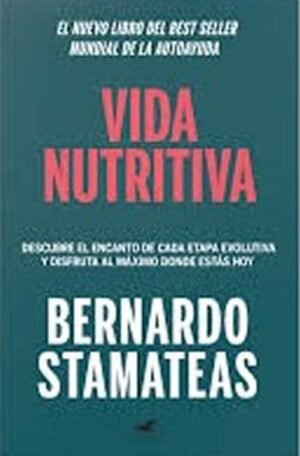 Vida Nutritiva. Descubre el encanto de cada etapa evolutiva y disfruta al máximo donde estás hoy
