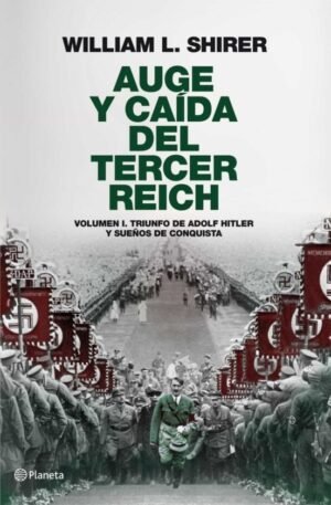 AUGE Y CAIDA DEL TERCER REICH V.1 TRIUNFO DE ADOLF HITLER Y SUEÑOS DE CNQUI