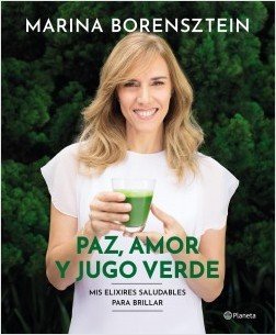 PAZ AMOR Y JUGO VERDE / MIS ELIXIRES SALUDABLES PARA BRILLAR