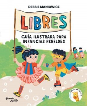Libres Guía ilustrada para infancias rebeldes Incluye un cuento extra